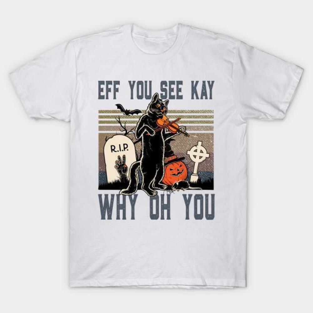 Halloween Cat Eff You See Kay Why Oh You Tshirt